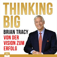 Thinking Big: Von der Vision zum Erfolg Audiobook, by Brian Tracy