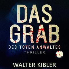 Das Grab: Des toten Anwaltes Audiobook, by Walter Kibler