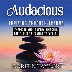 Audacious: Thriving Through Trauma Audiobook, by Doreen Taylor