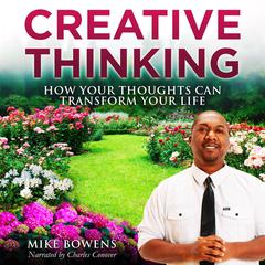 Creative Thinking: How Your Thoughts can transform your life Audiobook, by Michael Bowens Jr