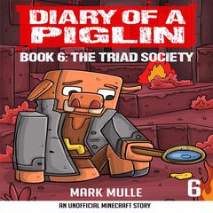 Diary of a Piglin Book 6: The Triad Society Audiobook, by Mark Mulle