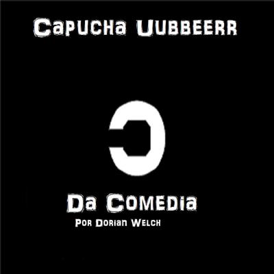 Capucha Uubbbeerr Da Comedia Audiobook, by Dorian Welch