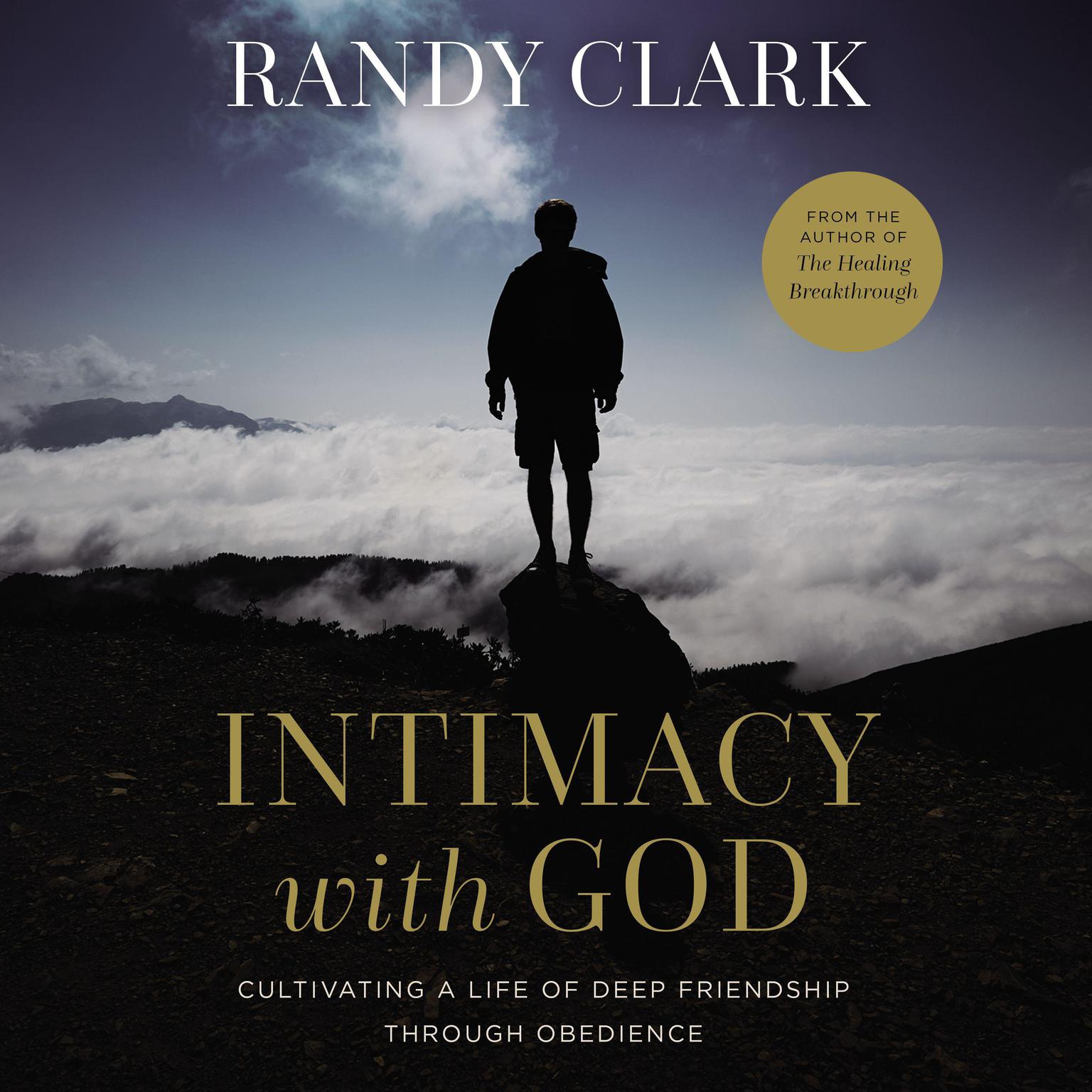Intimacy with God: Cultivating a Life of Deep Friendship Through Obedience Audiobook, by Randy Clark
