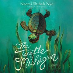 The Turtle of Michigan: A Novel Audiobook, by Naomi Shihab Nye