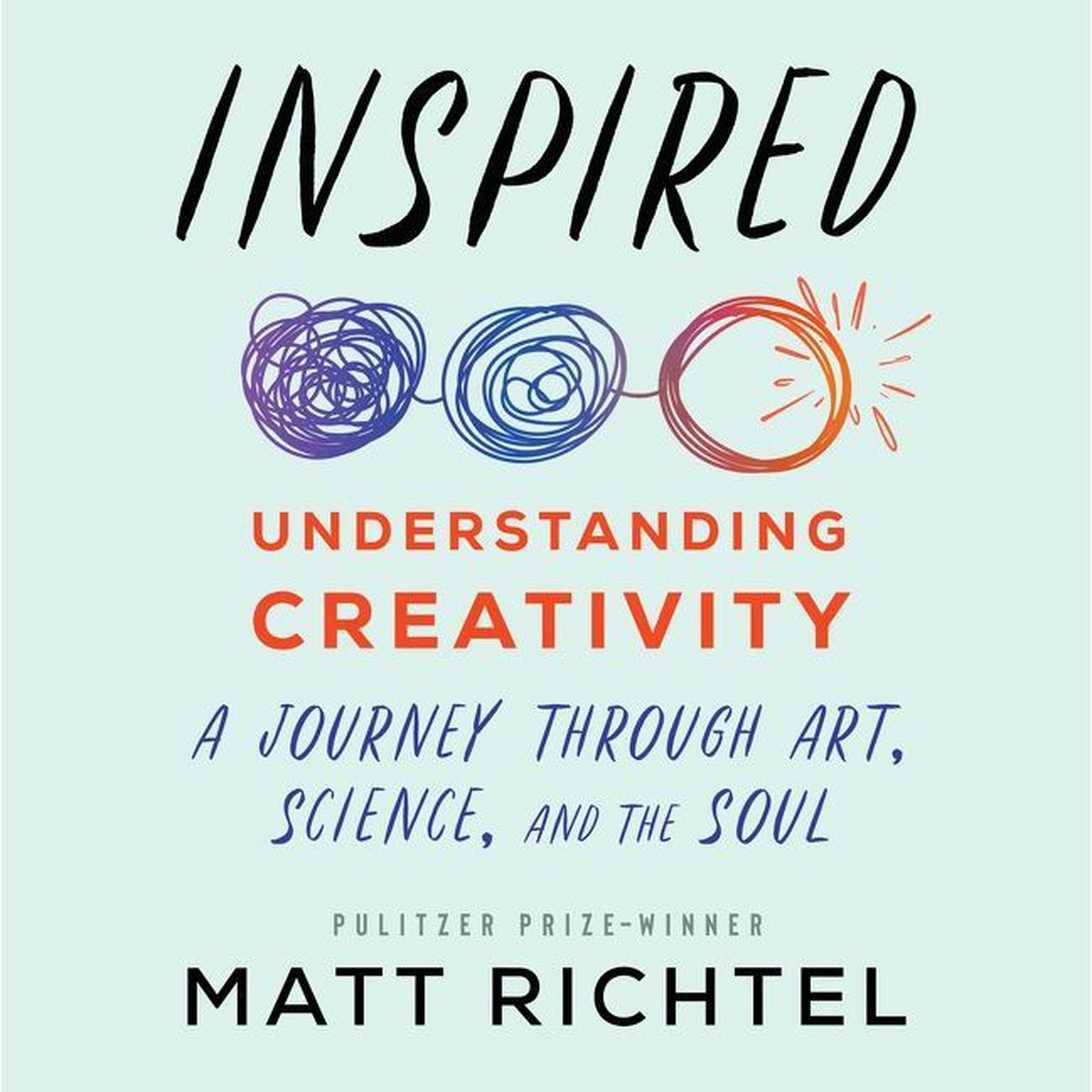 Inspired: Understanding Creativity: A Journey Through Art, Science, and the Soul Audiobook