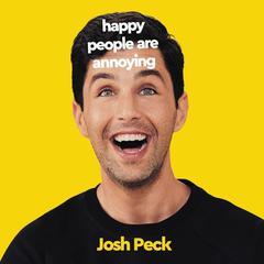 Happy People Are Annoying Audiobook, by Josh Peck