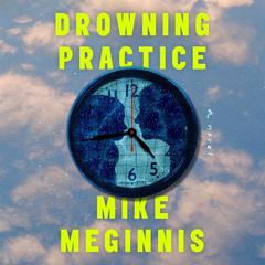 Drowning Practice: A Novel Audiobook, by Mike Meginnis