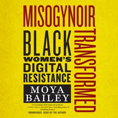 Misogynoir Transformed: Black Women’s Digital Resistance Audiobook, by 