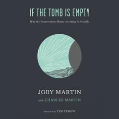 If the Tomb Is Empty: Why the Resurrection Means Anything Is Possible Audiobook, by Joby Martin