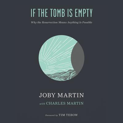 If the Tomb Is Empty: Why the Resurrection Means Anything Is Possible Audiobook, by 