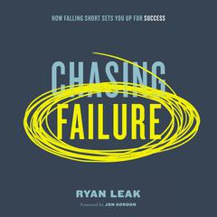 Chasing Failure: How Falling Short Sets You Up for Success Audiobook, by Ryan Leak
