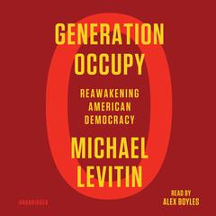Generation Occupy: Reawakening American Democracy Audiobook, by Michael Levitin