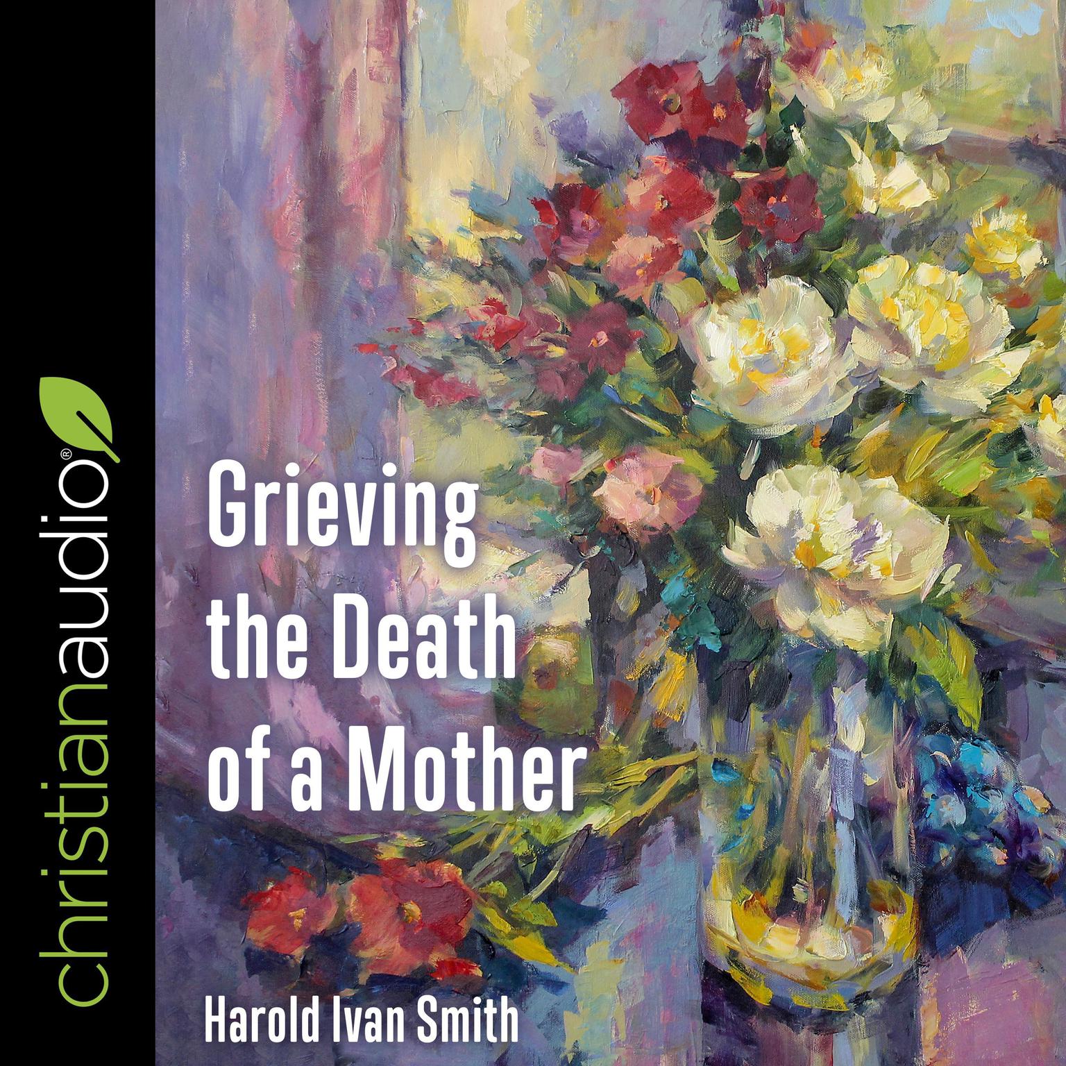 Grieving the Death of a Mother Audiobook, by Harold Ivan Smith