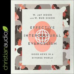 Effective Intercultural Evangelism: Good News in a Diverse World Audiobook, by W. Bud Simon