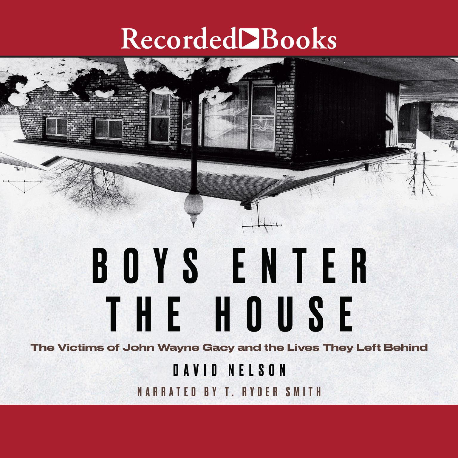 Boys Enter the House: The Victims of John Wayne Gacy and the Lives They Left Behind Audiobook, by David B. Nelson