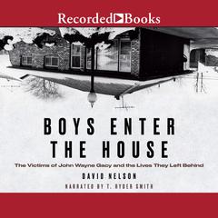 Boys Enter the House: The Victims of John Wayne Gacy and the Lives They Left Behind Audiobook, by David B. Nelson, David Nelson