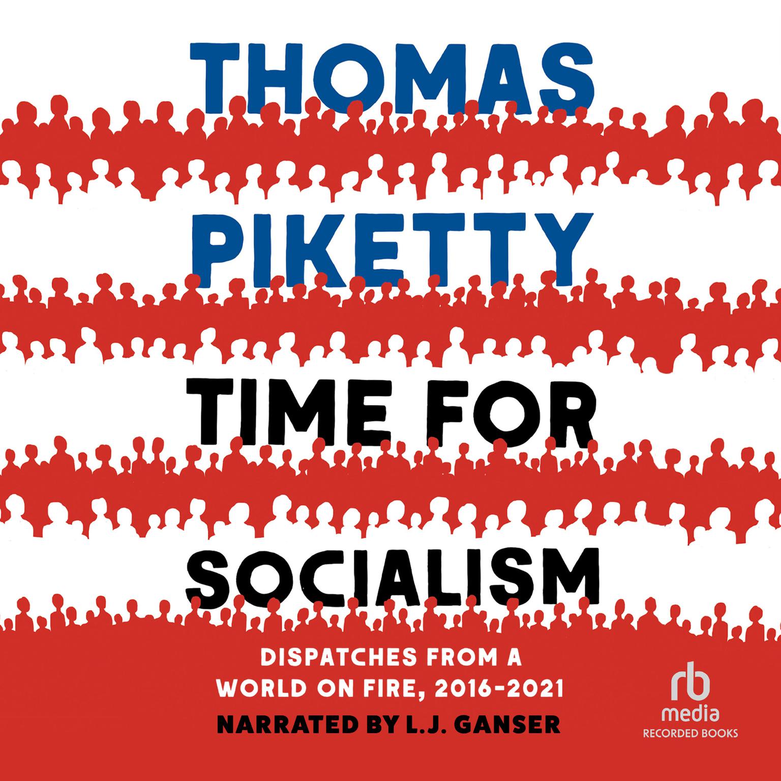 Time for Socialism: Dispatches from a World on Fire, 2016-2021 Audiobook, by Thomas Piketty
