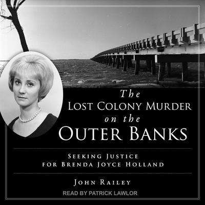 The Lost Colony Murder on the Outer Banks: Seeking Justice for Brenda Joyce Holland Audiobook, by John Railey