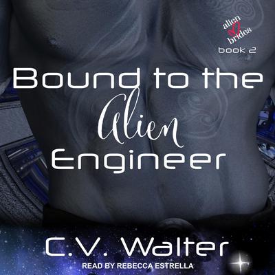 Bound to the Alien Engineer Audiobook, by C.V. Walter