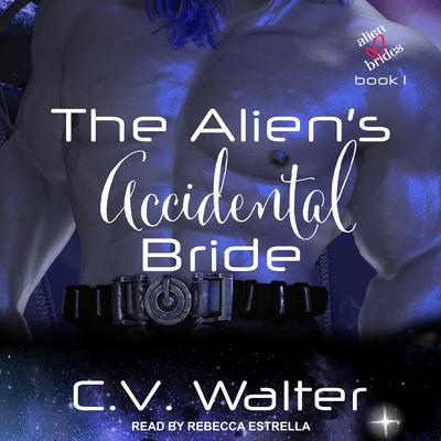 The Alien’s Accidental Bride Audiobook, by C.V. Walter