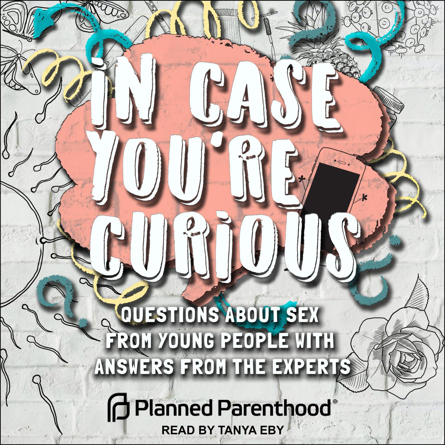 In Case Youre Curious: Questions about Sex from Young People with Answers from the Experts Audiobook, by Planned Parenthood