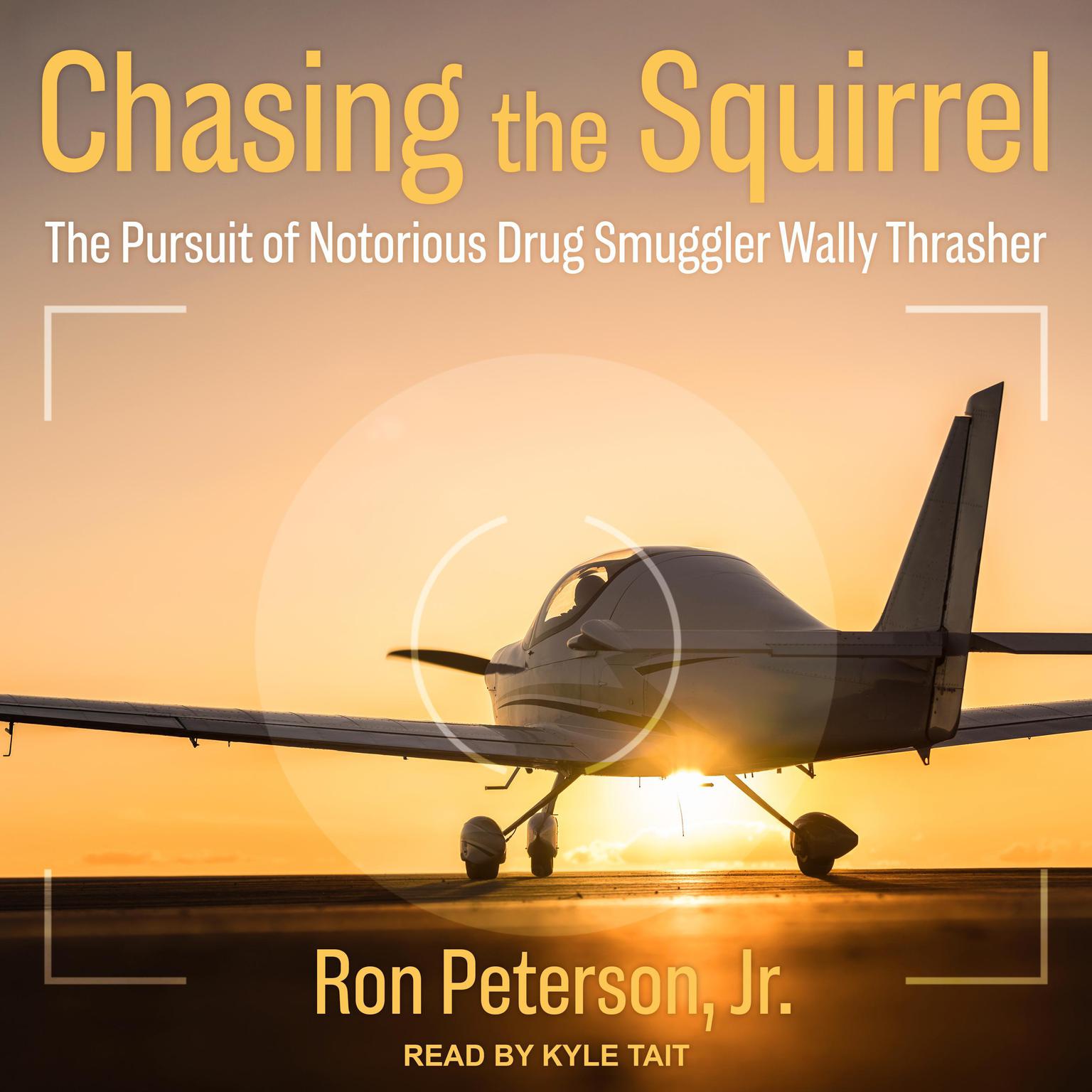 Chasing the Squirrel: The Pursuit of Notorious Drug Smuggler Wally Thrasher Audiobook, by Ron Peterson