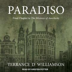 Paradiso: Final Chapter to The Mistress of Auschwitz  Audiobook, by Terrance D Williamson