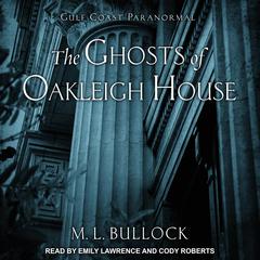 The Ghosts of Oakleigh House Audiobook, by M. L. Bullock