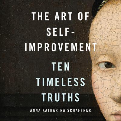 The Art of Self-Improvement: Ten Timeless Truths Audiobook, by Anna Katharina Schaffner