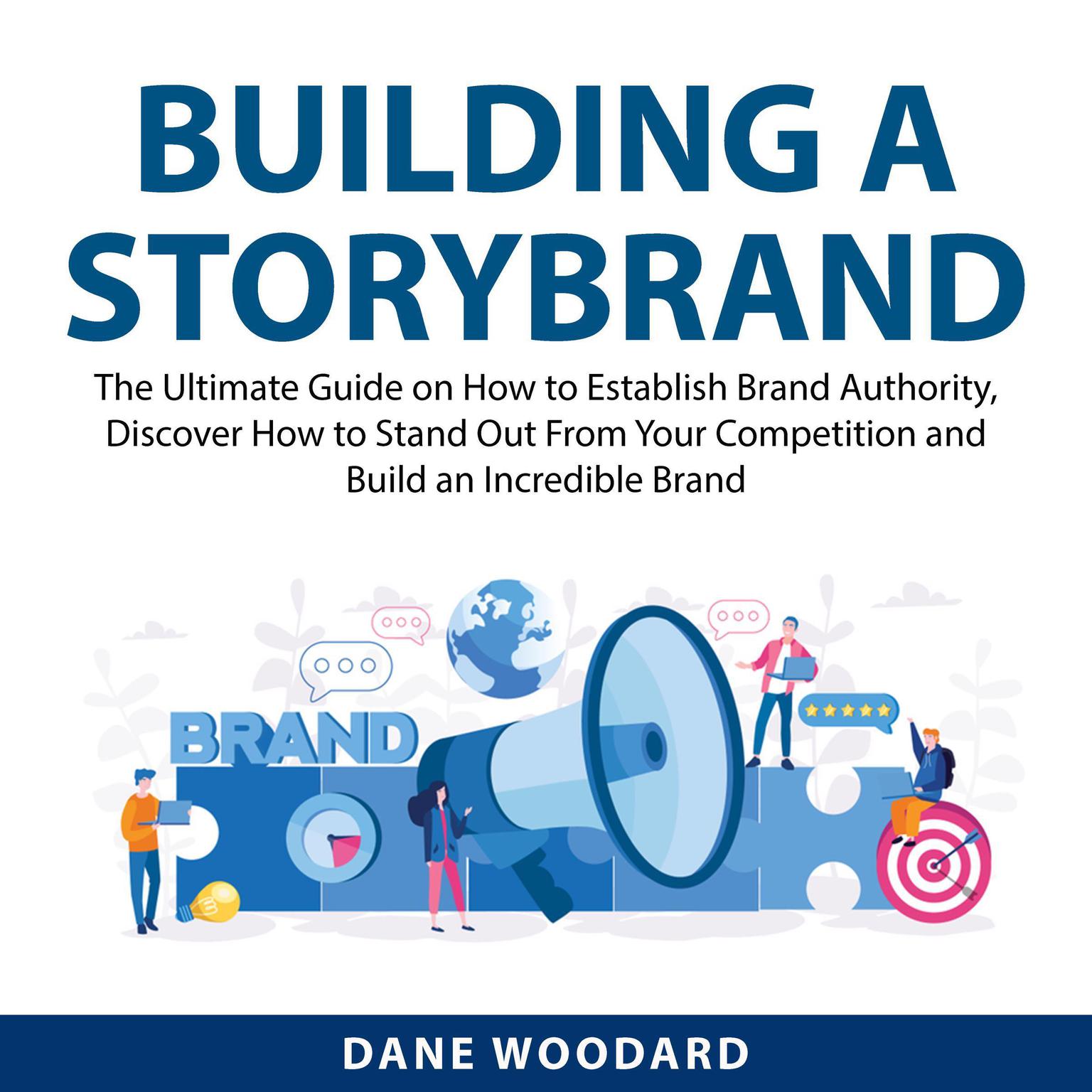Building a StoryBrand: The Ultimate Guide on How to Establish Brand Authority, Discover How to Stand Out From Your Competition and Build an Incredible Brand  Audiobook, by Dane Woodard