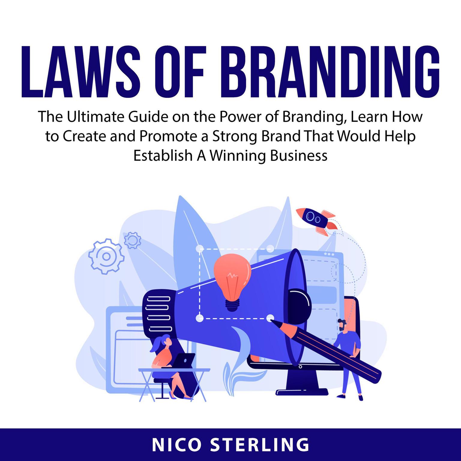Laws of Branding: The Ultimate Guide on the Power of Branding, Learn How to Create and Promote a Strong Brand That Would Help Establish A Winning Business  Audiobook, by Nico Sterling