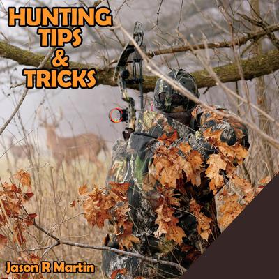 Hunting Tips & Tricks Audiobook, by Jason R Martin