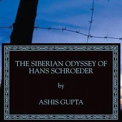 Siberian Odyssey of Hans Schroeder Audiobook, by Ashis Gupta
