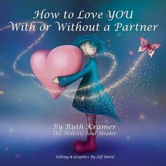 How to Love YOU With or Without a Partner Audiobook, by Ruth Kramer