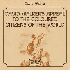 David Walkers Appeal to the Coloured Citizens of the World Audiobook, by David M. Walker
