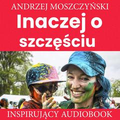 Inaczej o szczęściu Audiobook, by Andrzej Moszczyński