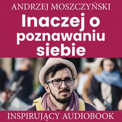 Inaczej o poznawaniu siebie Audiobook, by Andrzej Moszczyński
