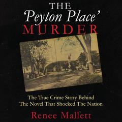 The Peyton Place Murder: The True Crime Story behind the Novel That Shocked the Nation  Audiobook, by Renee Mallett