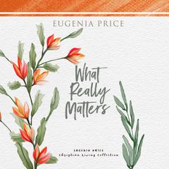 What Really Matters Audiobook, by Eugenia Price