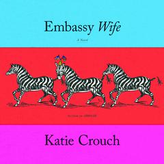 Embassy Wife Audiobook, by Katie Crouch