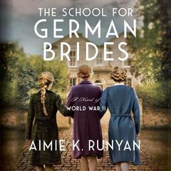 The School for German Brides: A Novel of World War II Audiobook, by Aimie K. Runyan