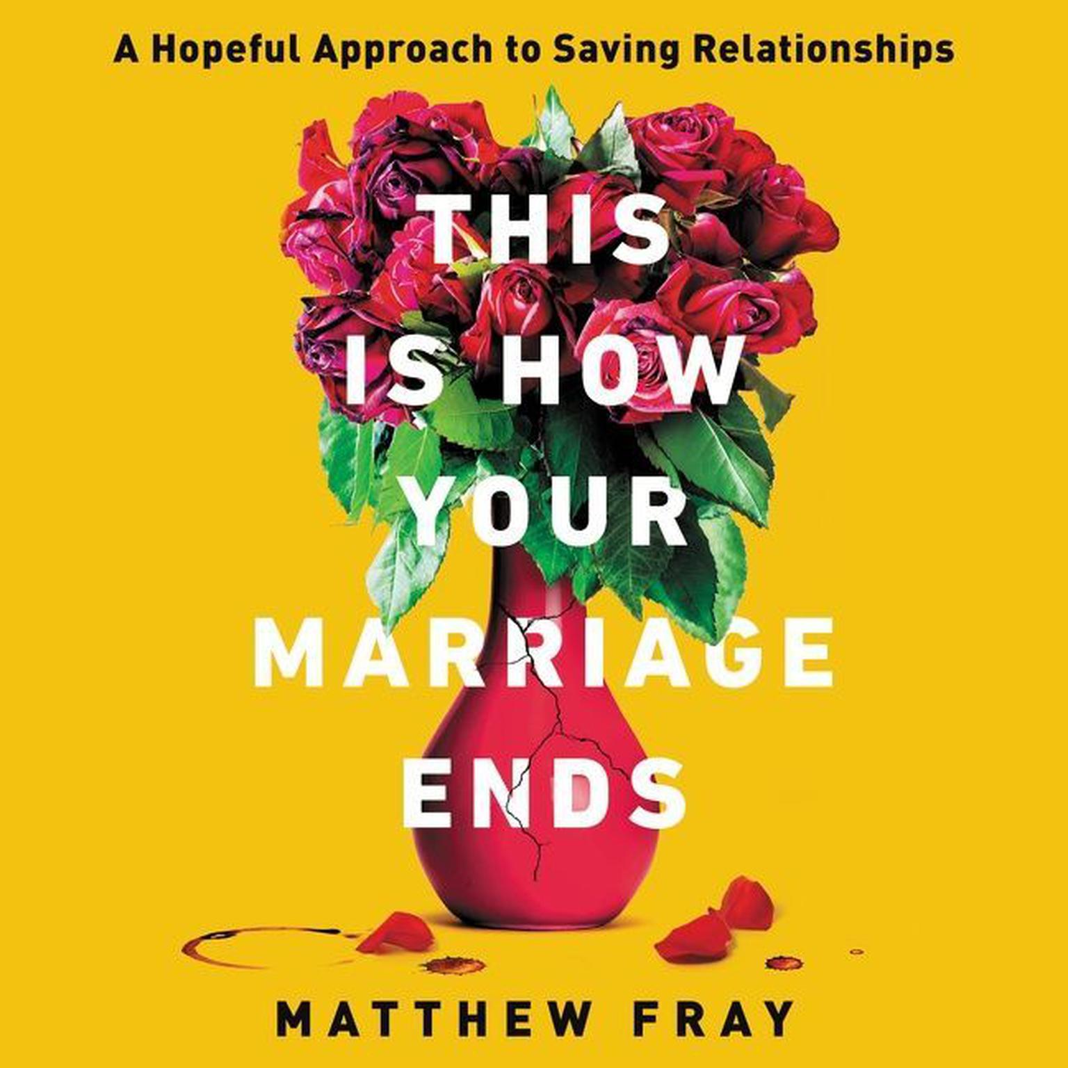 This Is How Your Marriage Ends: A Hopeful Approach to Saving Relationships Audiobook, by Matthew Fray