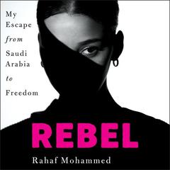 Rebel: My Escape from Saudi Arabia to Freedom Audiobook, by R. M.