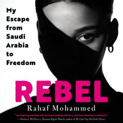 Rebel: My Escape from Saudi Arabia to Freedom Audiobook, by Rahaf Mohammed