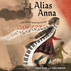 Alias Anna: A True Story of Outwitting the Nazis Audiobook, by Susan Hood