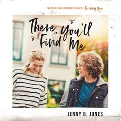 There You'll Find Me: The book that inspired the movie “Finding You,” in theaters May 14, 2021 Audiobook, by Jenny B. Jones