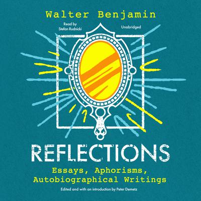 Reflections: Essays, Aphorisms, Autobiographical Writings Audiobook, by Walter Benjamin