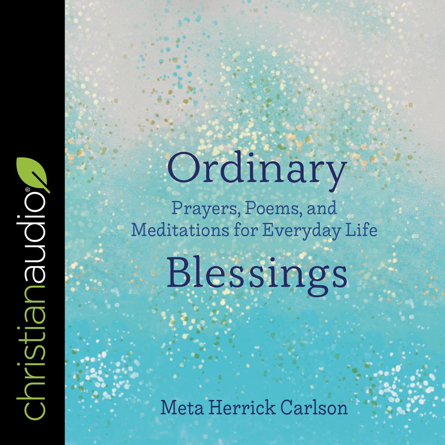 Ordinary Blessings: Prayers, Poems, and Meditations for Everyday Life Audiobook, by Meta Herrick Carlson