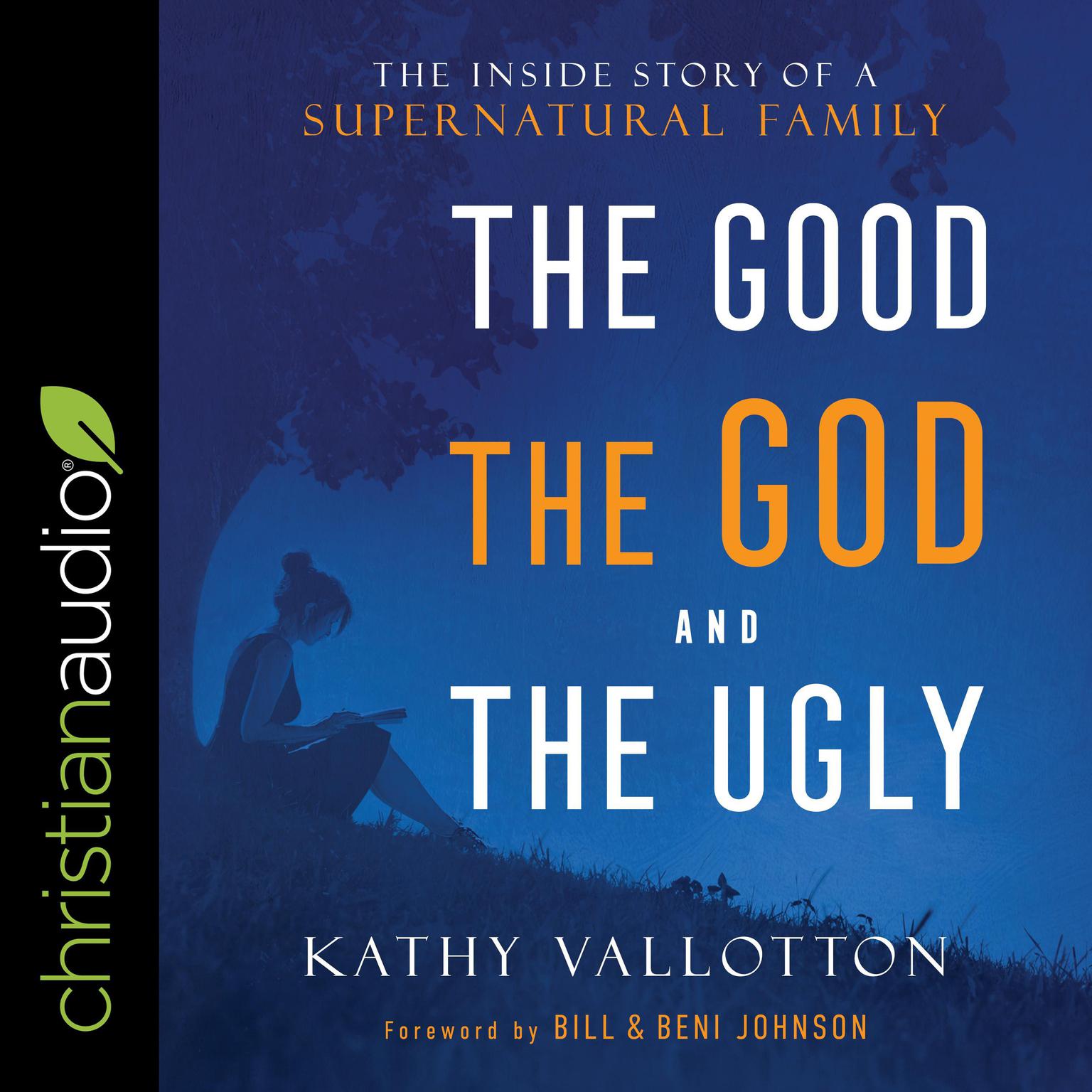 The Good, the God and the Ugly: The Inside Story of a Supernatural Family Audiobook, by Kathy Vallotton