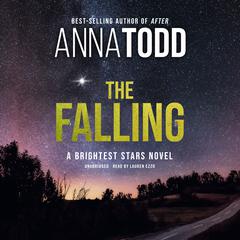 The Falling: A Brightest Stars Novel Audiobook, by Anna Todd